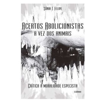Livro "Acertos Abolicionistas: a vez dos animais" de Sônia T. Felipe
